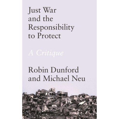 (영문도서) Just War and the Responsibility to Protect: A Critique Hardcover, Bloomsbury Publishing PLC, English, 9781786991515