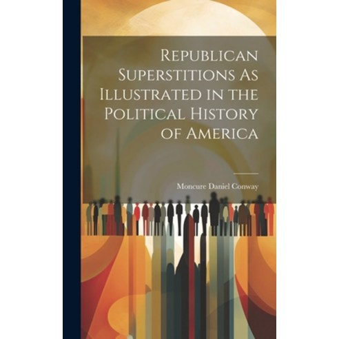 (영문도서) Republican Superstitions As Illustrated in the Political History of America Hardcover, Legare Street Press, English, 9781020386299