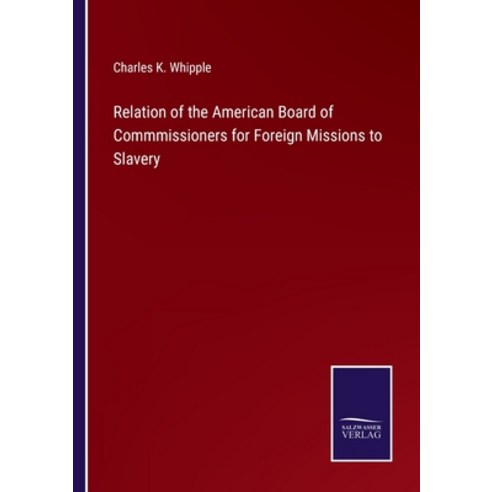 (영문도서) Relation of the American Board of Commmissioners for Foreign Missions to Slavery Paperback, Salzwasser-Verlag, English, 9783375041205