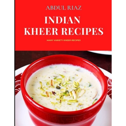 (영문도서) Indian Kheer Recipes: Many Variety Kheer Recipes Paperback, Independently Published, English, 9798482251669
