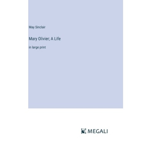 (영문도서) Mary Olivier; A Life: in large print Hardcover, Megali Verlag, English, 9783387327229
