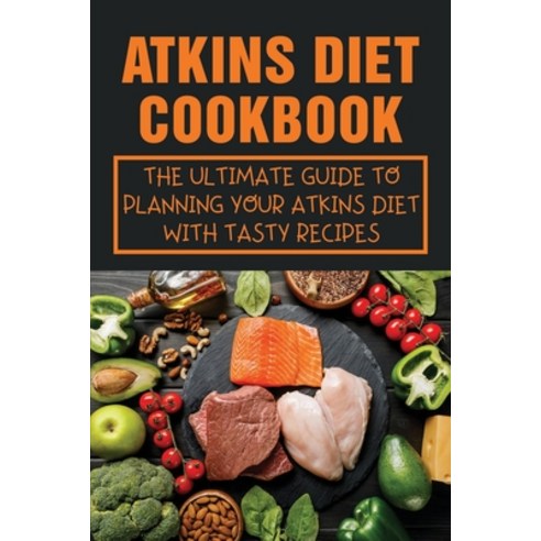 (영문도서) Atkins Diet Cookbook: The Ultimate Guide To Planning Your Atkins Diet With Tasty Recipes: How... Paperback, Independently Published, English, 9798530417580