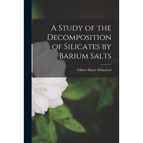 (영문도서) A Study of the Decomposition of Silicates by Barium Salts Paperback, Legare Street Press, English, 9781014724878