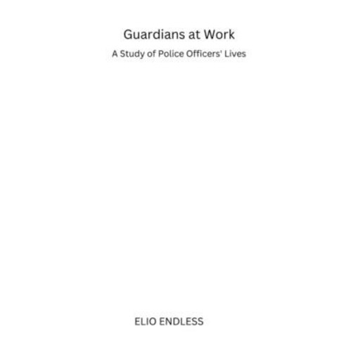 (영문도서) Guardians at Work: A Study of Police Officers'' Lives Paperback, Adrianna Cornell, English, 9781058977858
