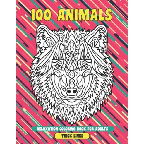 Relaxation Coloring Book for Adults - 100 Animals - Thick Lines Paperback, Independently Published