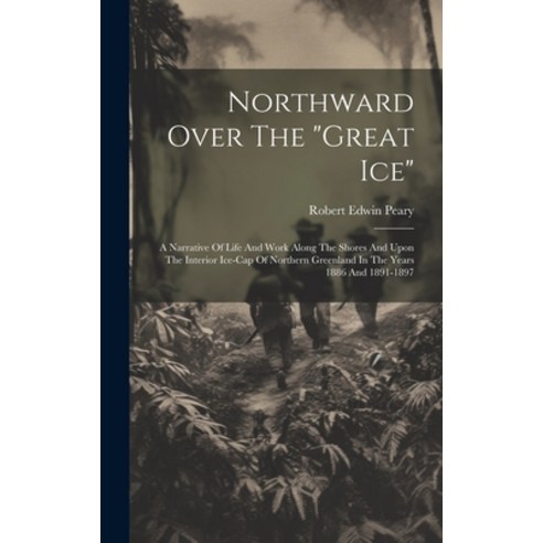 (영문도서) Northward Over The "great Ice": A Narrative Of Life And Work Along The Shores And Upon The In... Hardcover, Legare Street Press, English, 9781020611667