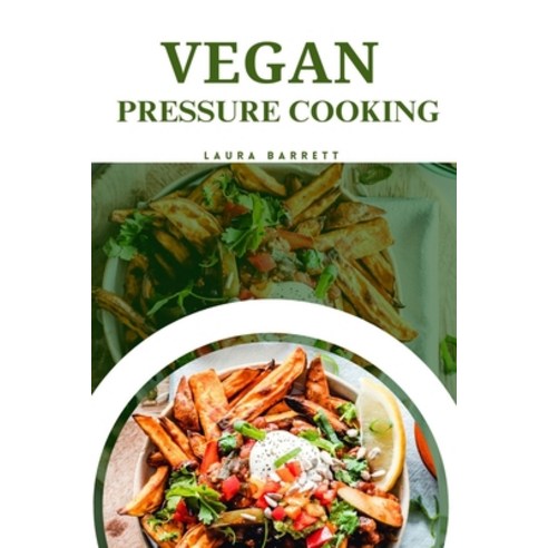 (영문도서) Vegan Pressure Cooking Paperback, Independently Published, English, 9798877067936