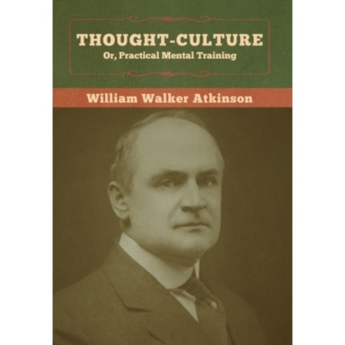 (영문도서) Thought-Culture; Or Practical Mental Training Hardcover, Bibliotech Press, English, 9781647990886