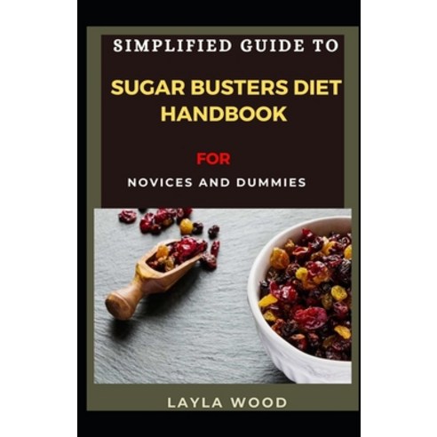 Simplified Guide To Sugar Busters Diet Handbook For Novices And Dummies ...