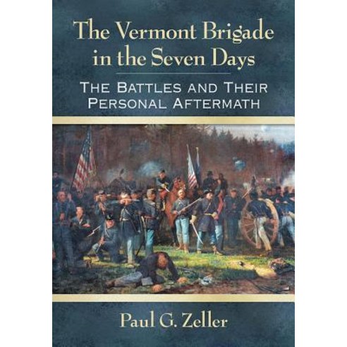 (영문도서) The Vermont Brigade in the Seven Days: The Battles and Their Personal Aftermath Paperback, McFarland and Company, Inc., English, 9781476676616