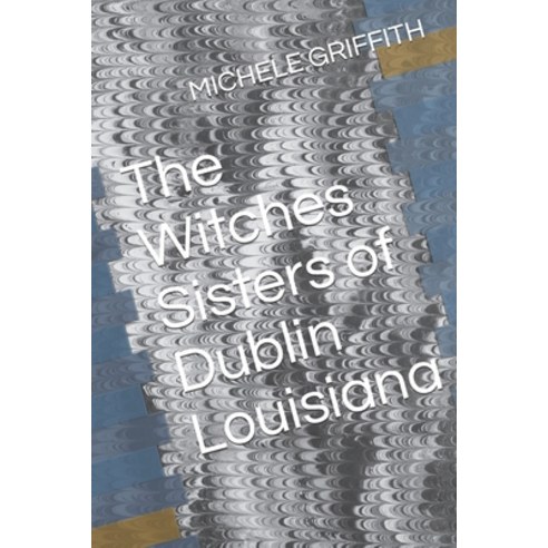 (영문도서) The Witches Sisters of Dublin Louisiana Paperback, Independently Published, English, 9798755273633