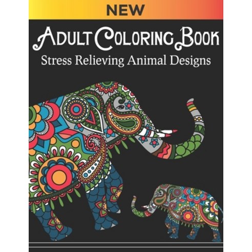 Adult coloring book Stress Relieving Animal Designs: With elephant designs Best collection of differ... Paperback, Independently Published