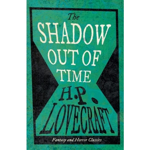 The Shadow Out of Time (Fantasy and Horror Classics): With a Dedication by George Henry Weiss Paperback, Fantasy and Horror Classics, English, 9781447468608
