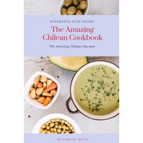 (영문도서) The Amazing Chilean Cookbook: Amazing Chilean Recipes Paperback, Independently Published, English, 9798864201855