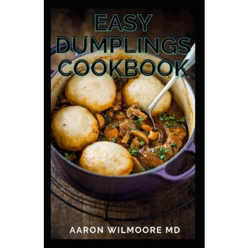 Easy Dumplings Cookbook: The Complete Guide and Recipes For Easy Dumplings Cookbook Paperback, Independently Published, English, 9798708983527