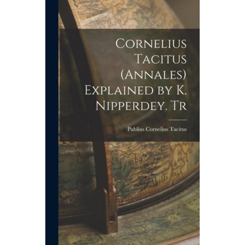 (영문도서) Cornelius Tacitus (Annales) Explained by K. Nipperdey. Tr Hardcover, Legare Street Press, English, 9781016454544