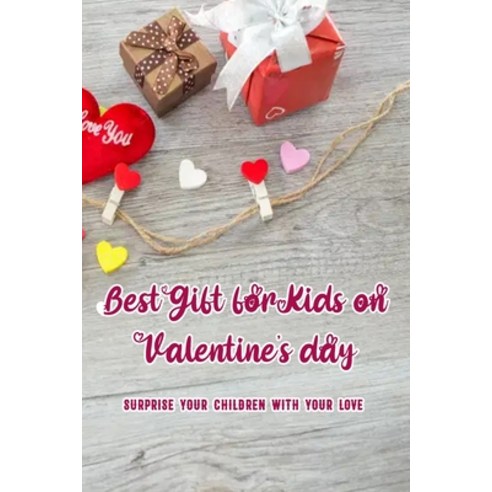 Best Gift for Kids on Valentine''s day: Surprise Your Children With Your Love: Easy Tutorials for Val... Paperback, Independently Published, English, 9798702171241