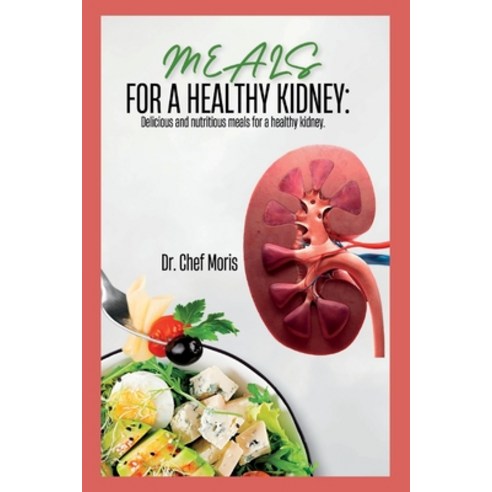 (영문도서) Meals for a Healthy Kidney: Delicious and Nutritious Meals for a Healthy Kidney Paperback, Independently Published, English, 9798373033671