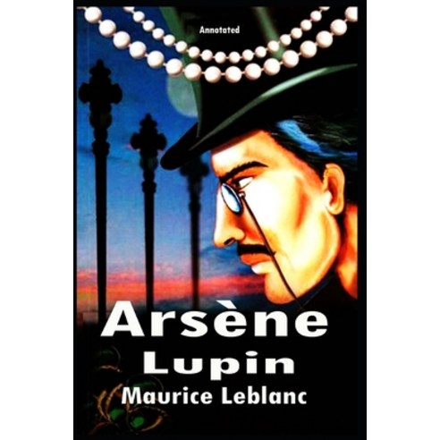 Arsène Lupin (Annotated) Paperback, Independently Published, English, 9798714901027