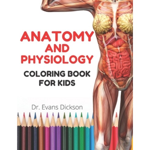 Anatomy and physiology coloring book for kids: Human body activity book for kids to know more about ... Paperback, Independently Published