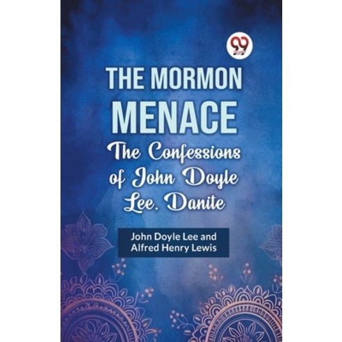 (영문도서) The Mormon Menace the Confessions of John Doyle Lee Danite Paperback, Double 9 Books, English, 9789359328683