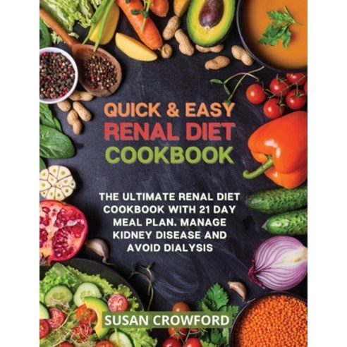 Quick & Easy Renal Diet Cookbook: The Ultimate Renal Diet Cookbook with 21 Day Meal Plan. Manage Kid... Paperback, Susan Crowford, English, 9781914058943