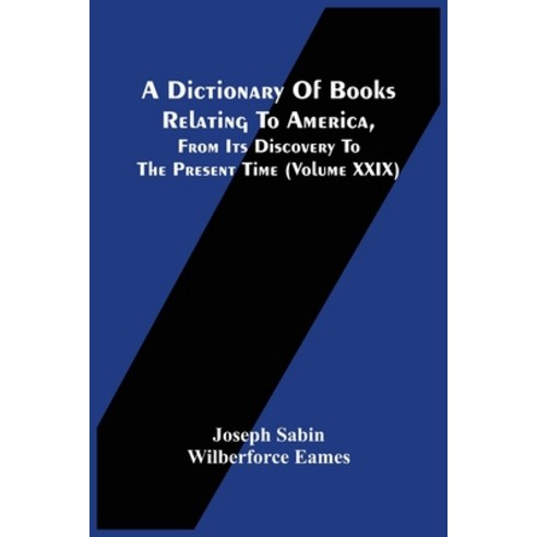 A Dictionary Of Books Relating To America From Its Discovery To The Present Time (Volume Xxix) Paperback, Alpha Edition, English, 9789354502798
