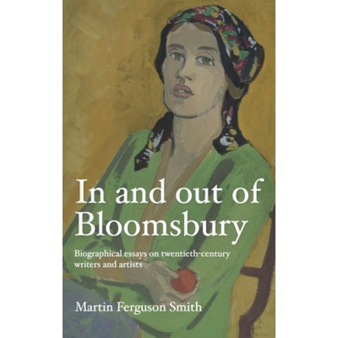 (영문도서) In and Out of Bloomsbury: Biographical Essays on Twentieth-Century Writers and Artists Hardcover, Manchester University Press, English, 9781526157447