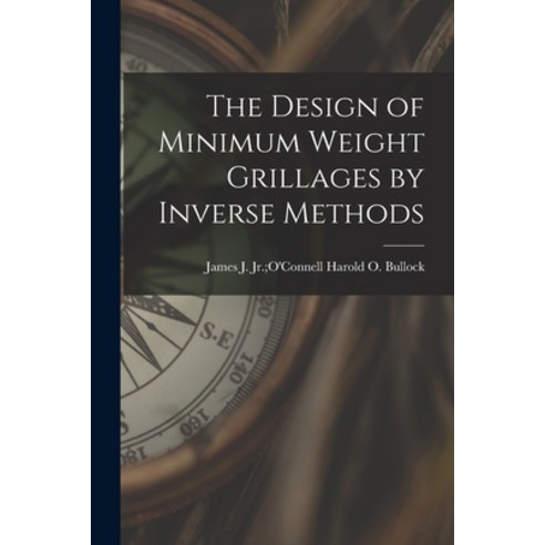(영문도서) The Design of Minimum Weight Grillages by Inverse Methods Paperback, Hassell Street Press, English, 9781013536137