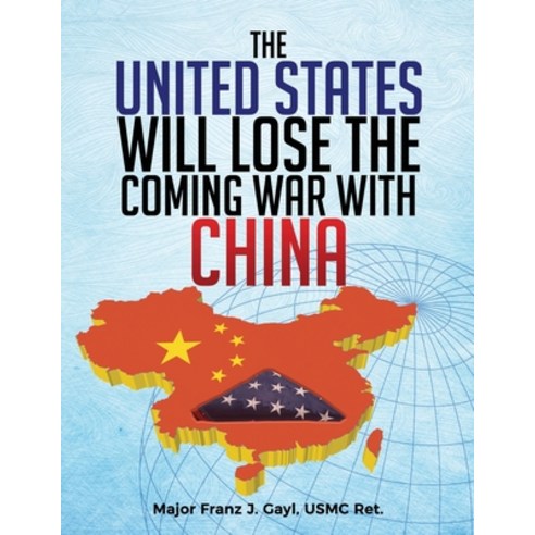 (영문도서) The United States will Lose the Coming War with China Paperback, Independently Published, English, 9798397066297