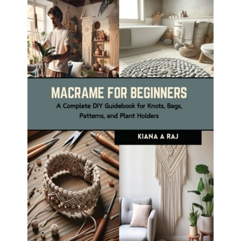 (영문도서) Macrame for Beginners: A Complete DIY Guidebook for Knots Bags Patterns and Plant Holders Paperback, Independently Published, English, 9798874028121