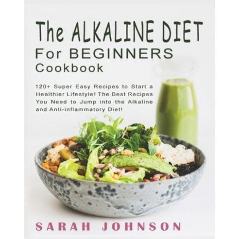 (영문도서) Alkaline Diet for Beginners Cookbook: 120+ Super Easy Recipes to Start a Healthier Lifestyle!... Paperback, Simona Ughi, English, 9781802856439