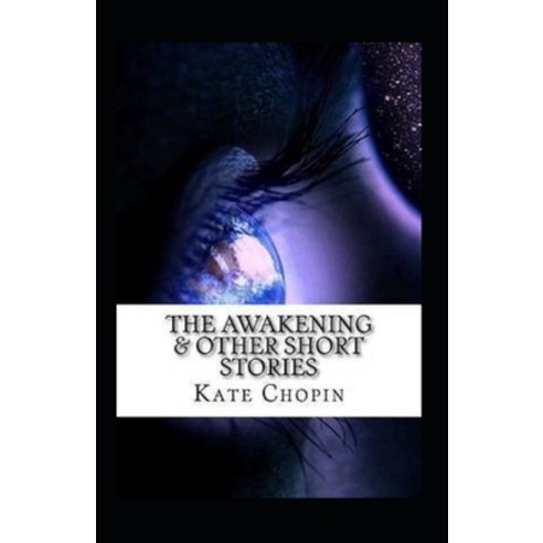 The Awakening & Other Short Stories Annotated Paperback, Independently Published, English, 9798748034234