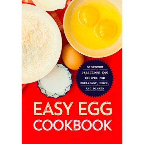 (영문도서) Easy Egg Cookbook: Discover Delicious Egg Recipes for Breakfast Lunch and Dinner Paperback, Independently Published, English, 9798358368521
