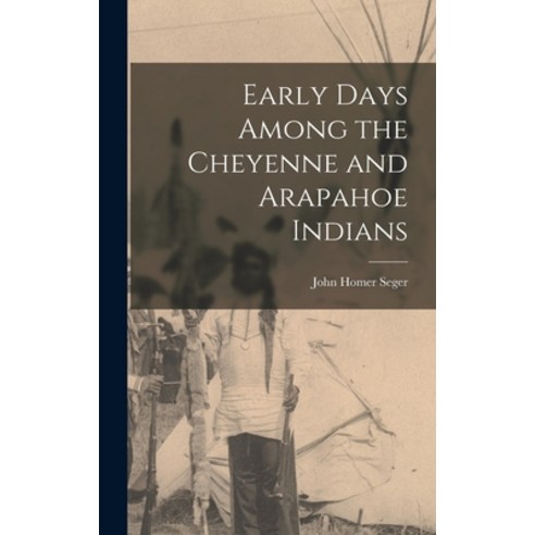 (영문도서) Early Days Among the Cheyenne and Arapahoe Indians Hardcover, Hassell Street Press, English, 9781014323392