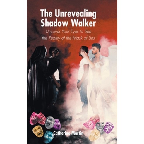(영문도서) The Unrevealing Shadow Walker: Uncover Your Eyes to See the Reality of the Mask of Lies Hardcover, Newman Springs Publishing, ..., English, 9781638813170