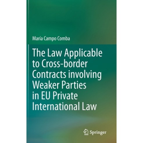 The Law Applicable to Cross-Border Contracts Involving Weaker Parties in Eu Private International Law Hardcover, Springer, English, 9783030614805