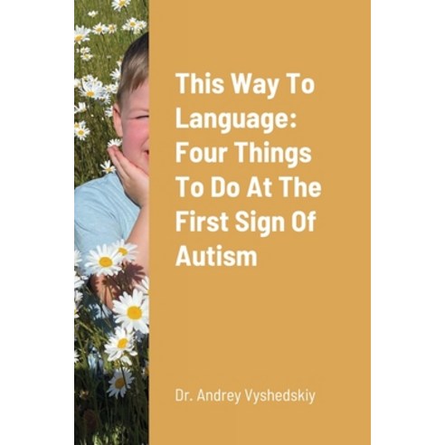 This Way to Language: Four Things to Do at the First Sign of Autism Paperback, Lulu.com, English, 9781716349997