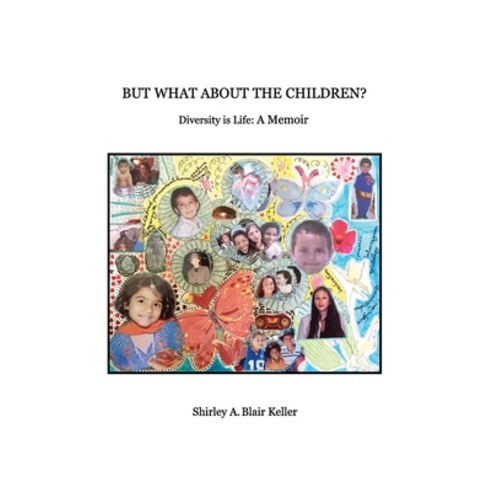 (영문도서) But What About The Children?: Diversity is Life: A Memoir Paperback, ISBN Services.com, English, 9781644406366