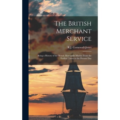 (영문도서) The British Merchant Service: Being a History of the British Mercantile Marine From the Earli... Hardcover, Legare Street Press, English, 9781017987805