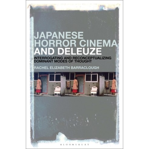 (영문도서) Japanese Horror Cinema and Deleuze: Interrogating and Reconceptualizing Dominant Modes of Tho... Hardcover, Bloomsbury Academic, English, 9781501368295