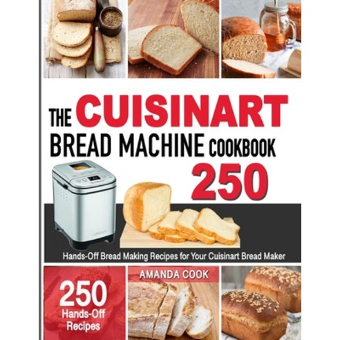 The Cuisinart Bread Machine Cookbook: Hands-Off Bread Making Recipes for Your Cuisinart Bread Maker Paperback, Independently Published, English, 9798580700113