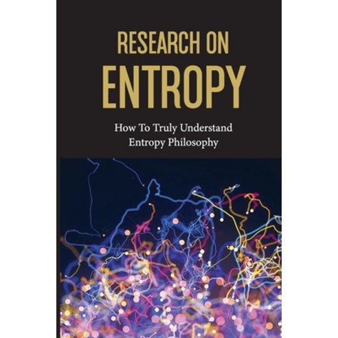 (영문도서) Research On Entropy: How To Truly Understand Entropy Philosophy: The Definition Of Entropy In... Paperback, Independently Published, English, 9798513209690