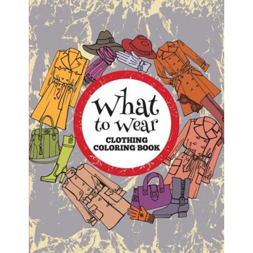 What to Wear: Clothing Coloring Book Paperback, Speedy Kids, English, 9781681859248