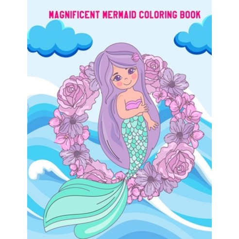 Magnificent Mermaid Coloring Book: Cute Mermaids Designs and Patterns Fun Early Learning for Kids A... Paperback, Independently Published