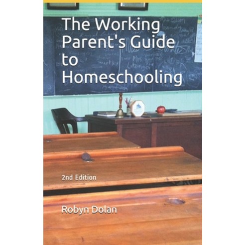 The Working Parent''s Guide to Homeschooling Paperback, Independently Published