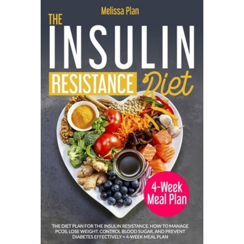 The Insulin Resistance Diet: The Diet Plan for the Insulin Resistance. How to Manage PCOS Lose Weig... Paperback, Independently Published