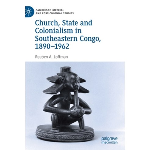 Church State and Colonialism in Southeastern Congo 1890-1962 Hardcover, Palgrave MacMillan