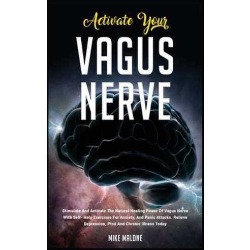 Activate Your Vagus Nerve: Stimulate And Activate The Natural Healing Power Of Vagus Nerve With Self... Hardcover, Mike Malone, English, 9781802126594