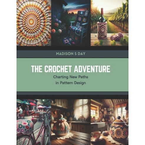 (영문도서) The Crochet Adventure: Charting New Paths in Pattern Design Paperback, Independently Published, English, 9798876174697